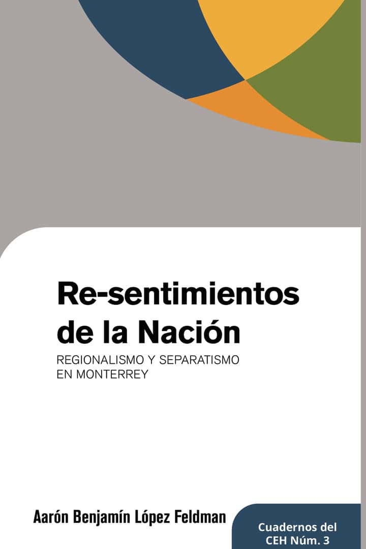 Re-sentimientos de la Nacion: Regionalismo y separatismo en Monterrey