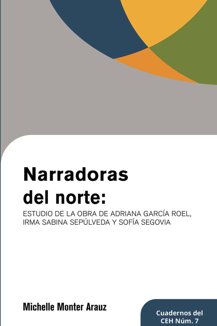 Narradoras del norte: estudio de la obra de Adriana Garcia Roel, Irma Sabina Sepulveda y Sofia Segovia