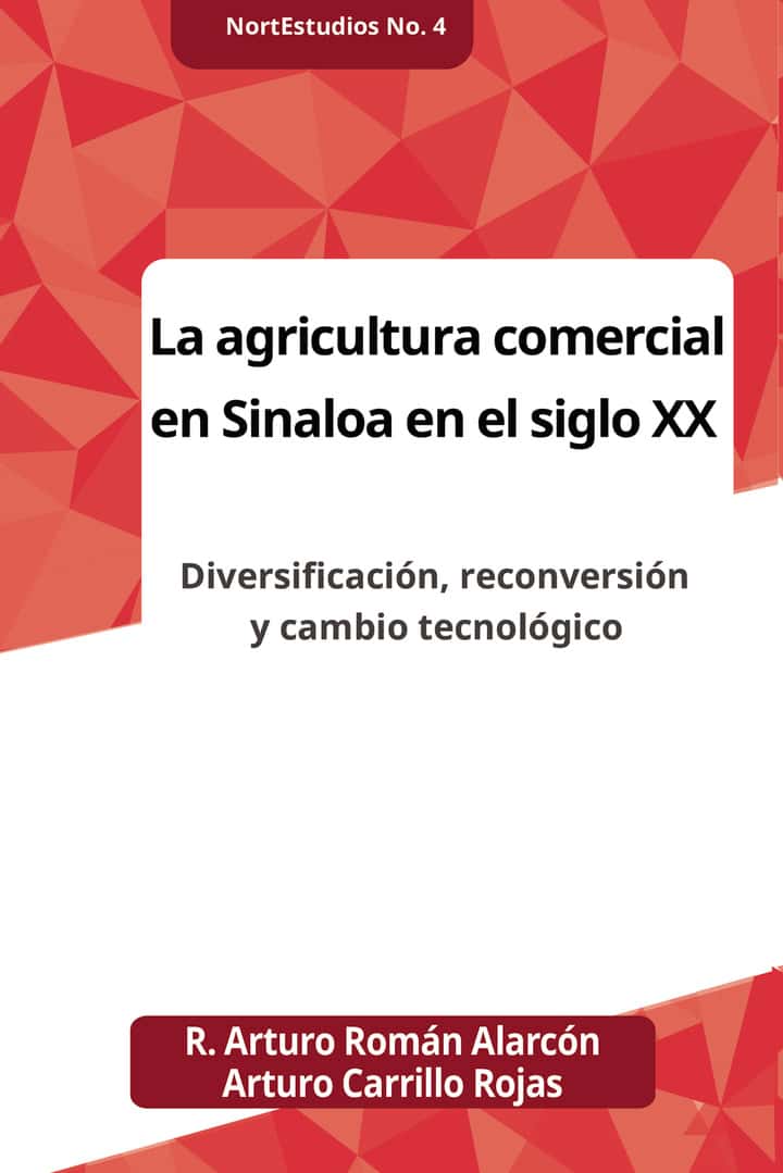 La agricultura comercial en Sinaloa en el siglo XX: Diversificacion, reconversion y cambio tecnologico