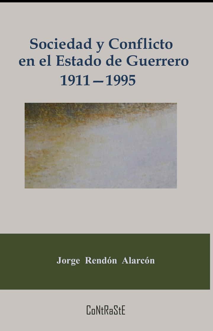 Sociedad y conflicto en el estado de Guerrero, 1911-1995: Poder político y estructura social de la entidad