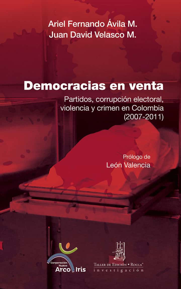 Democracias en venta: Partidos, corrupción electoral, violencia y crimen en Colombia (2007-2011)