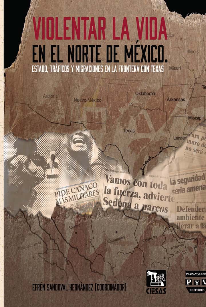 Violentar la vida en el norte de México: Estado, tráficos y migraciones en la frontera con Texas
