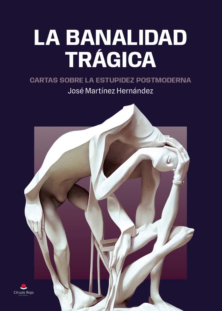 La banalidad trágica: Cartas sobre la estupidez postmoderna