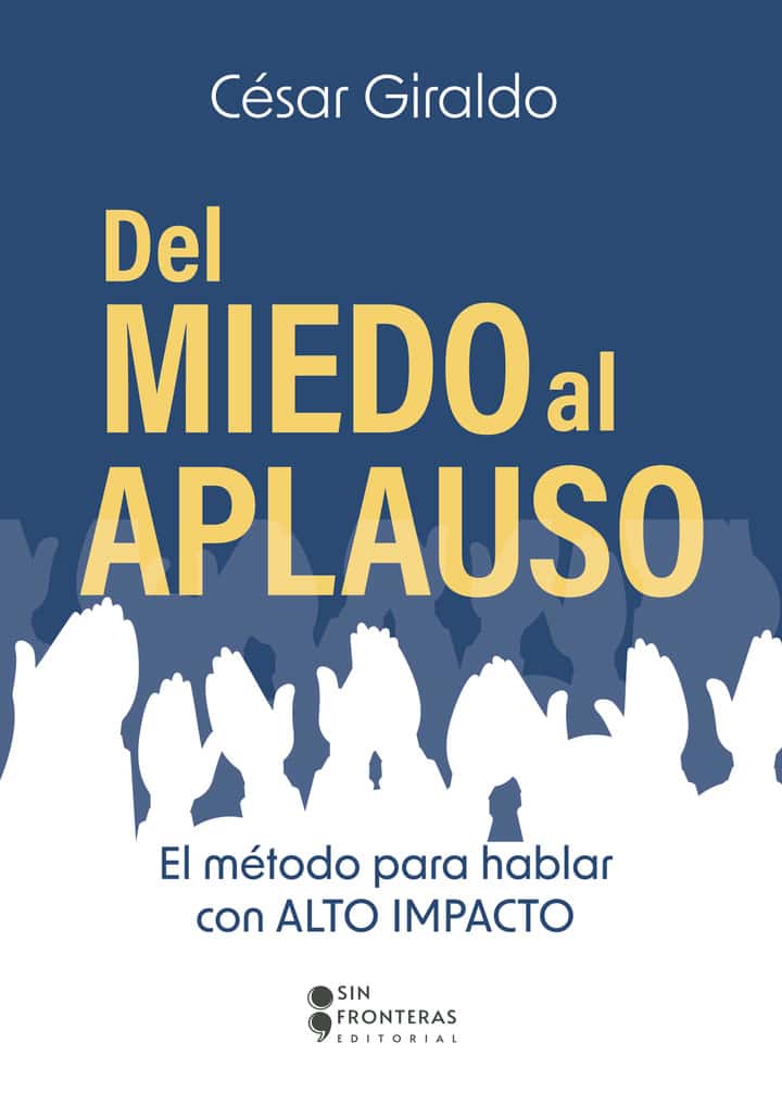 Del miedo al aplauso: El método para hablar con alto impacto