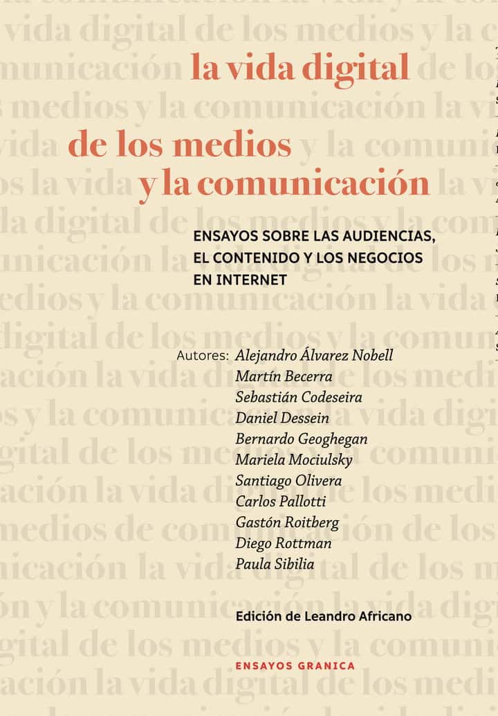 La vida digital de los medios y la comunicación: Ensayos sobre las audiencias, el contenido y los negocios en internet