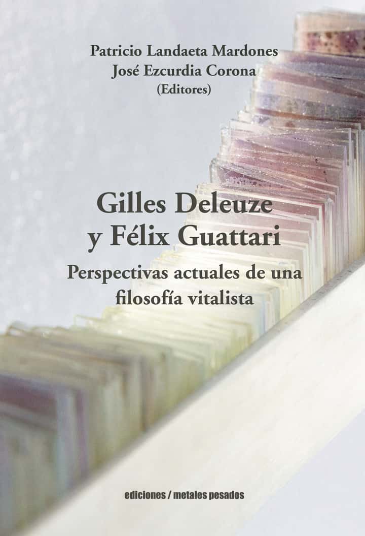 Gilles Deleuze y Felix Guattari: Perspectivas actuales de una filosofia vitalista