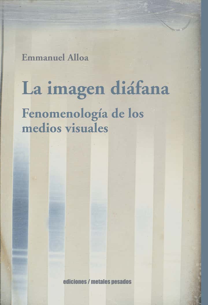 La imagen diafana: Fenomenologia de los medios visuales