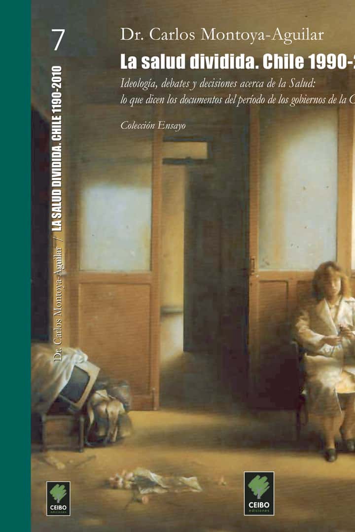 La salud dividida. Chile 1990-2010: Ideología, debates y decisiones acerca de la Salud: lo que dicen los documentos del período de los gobiernos de la Concertación