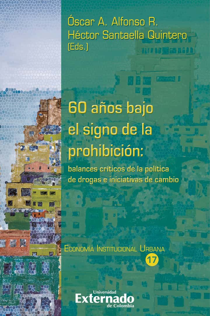 60 años bajo el signo de la prohibición: balances críticos de la política de drogas e iniciativas de cambio