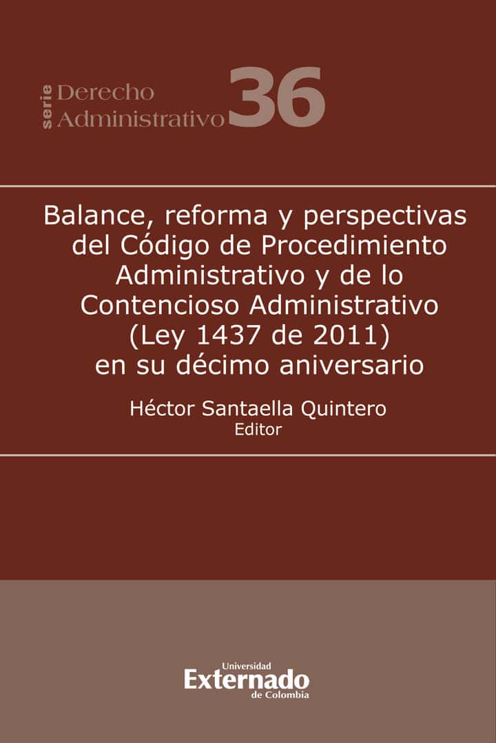 Balance, reforma y perspectivas del Código de Procedimiento Administrativo y de lo Contencioso Administrativo (Ley 1437 de 2011) en su décimo aniversario
