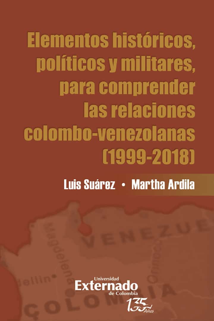 Elementos históricos, políticos y militares, para comprender las relaciones colombo-venezolanas (1999-2018)