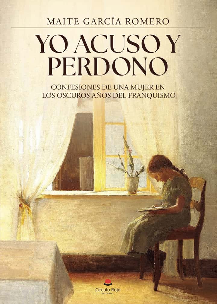 Yo acuso y perdono: Confesiones de una mujer en los oscuros años del franquismo
