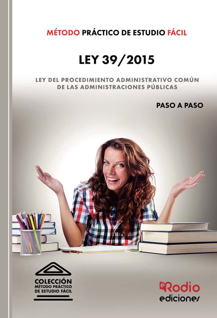 Método Práctico de Estudio Fácil. Ley 39/2015: Ley del Procedimiento Administrativo Común de las Administraciones Públicas