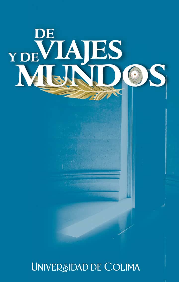 De viajes y de mundos: Ganadores y menciones honoríficas del Concurso de Relato Fantástico dirigido a estudiantes de educación superior