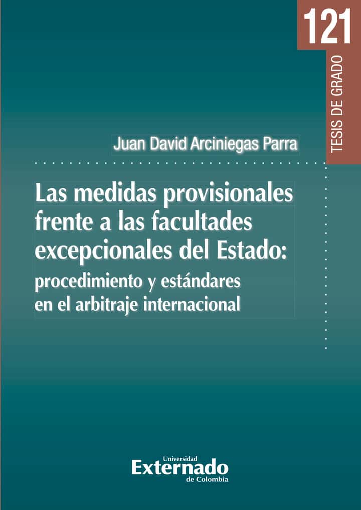 Las medidas provisionales frente a las facultades excepcionales del Estado: procedimiento y estándares en el arbitraje internacional
