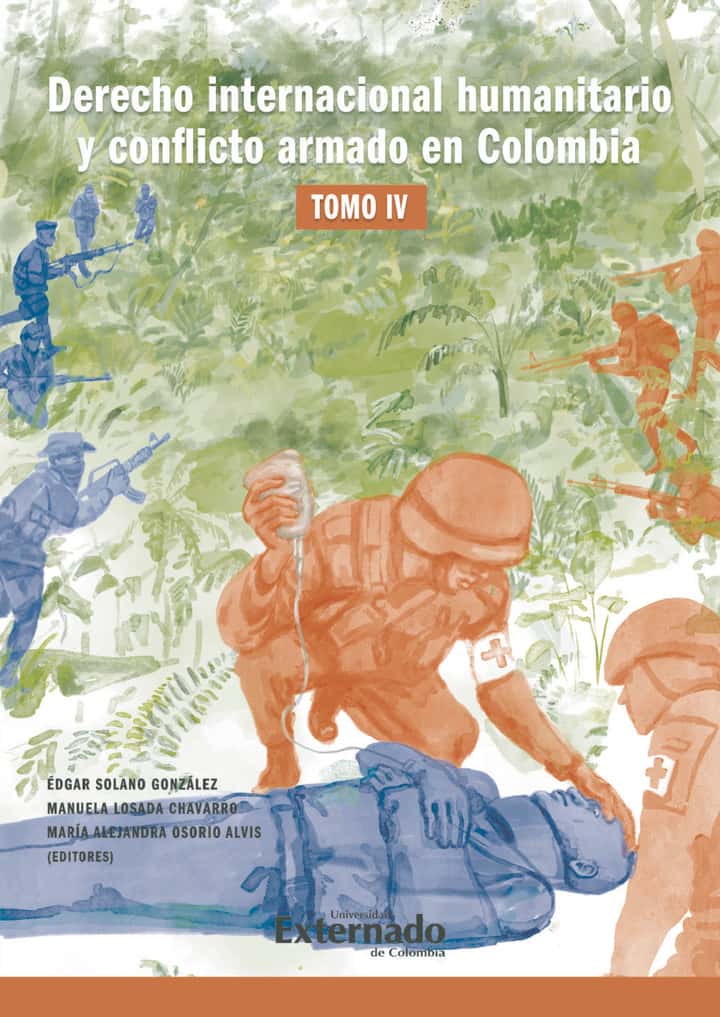 Derecho internacional humanitario y conflicto armado en Colombia. Tomo IV