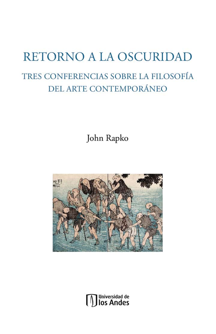 Retorno a la oscuridad: Tres conferencias sobre la filosofía del arte contemporáneo