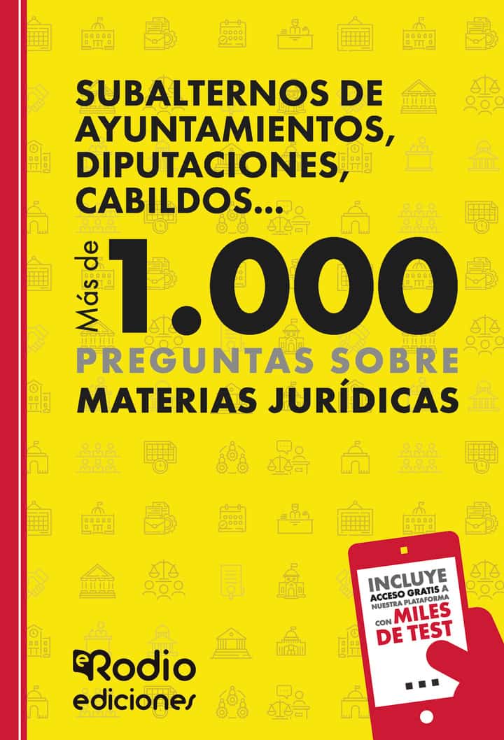 Subalternos de Ayuntamientos, Diputaciones, Cabildos... Más de 1.000 preguntas sobre Materias Jurídicas