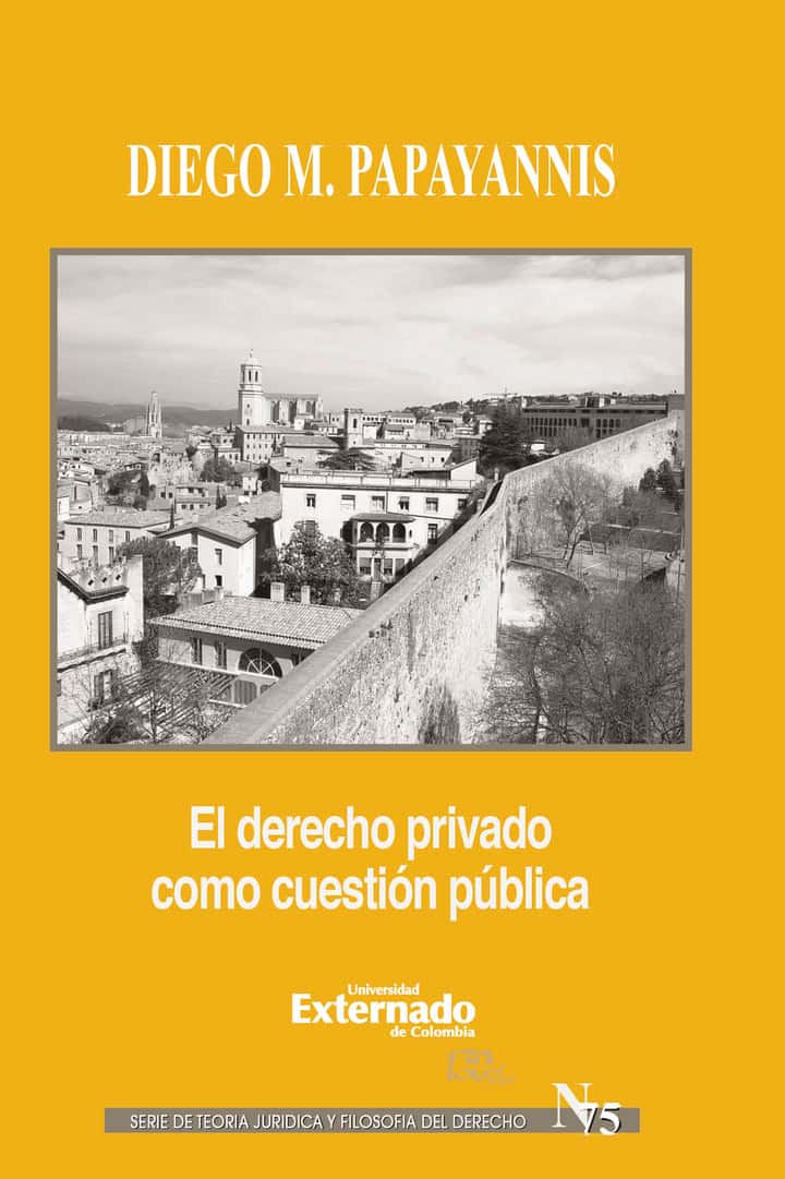 El derecho privado como cuestión pública: Serie de teoría jurídica y filosofía del derecho No. 75