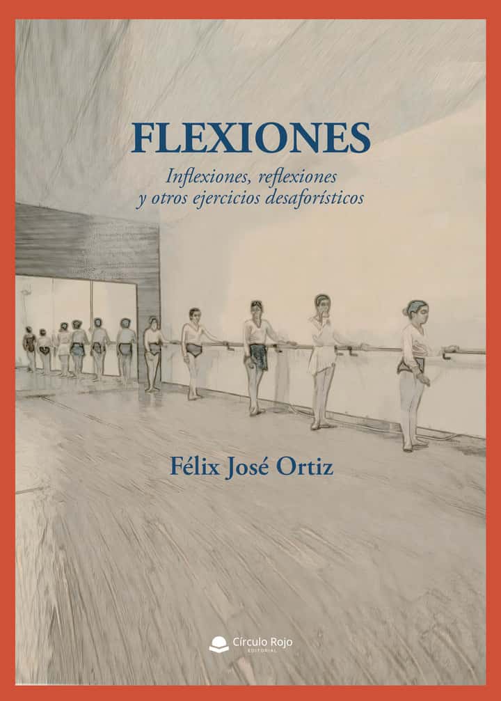 FLEXIONES: Inflexiones, reflexiones y otros ejercicios desaforísticos