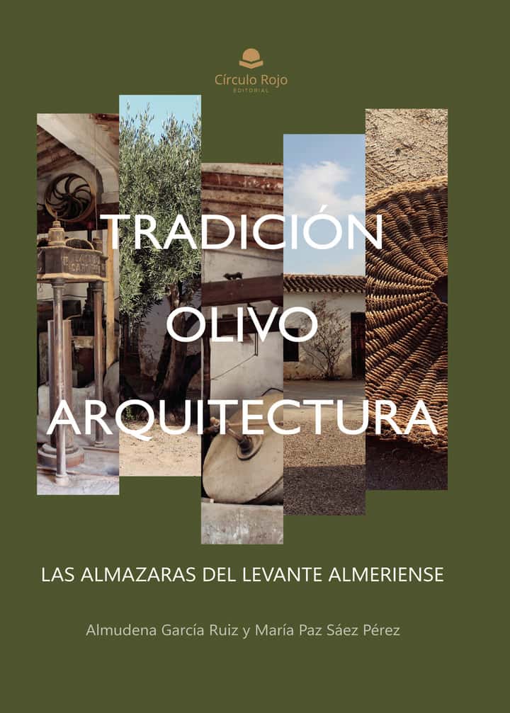 Tradición, olivo y arquitectura: Las almazaras del Levante Almeriense