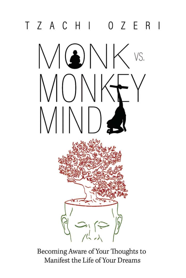 Monk vs. Monkey Mind: Becoming Aware of Your Thoughts to Manifest the Life of Your Dreams