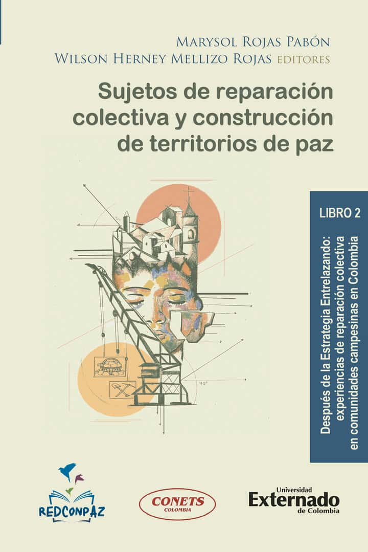 Sujetos de reparación colectiva y construcción de territorios de paz: Libro 2: Después de la Estrategia Entrelazando: experiencias de reparación colectiva en comunidades campesinas en Colombia