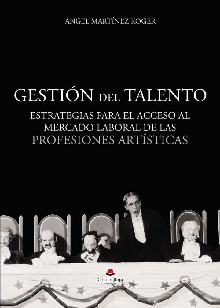 Gestión del talento: Estrategias para el acceso al mercado laboral de las profesiones artísticas