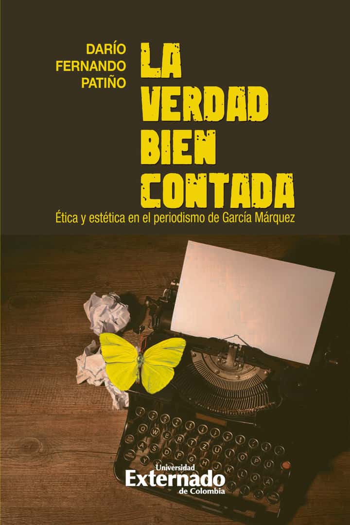 La verdad bien contada: Ética y estética en el periodismo de García Márquez