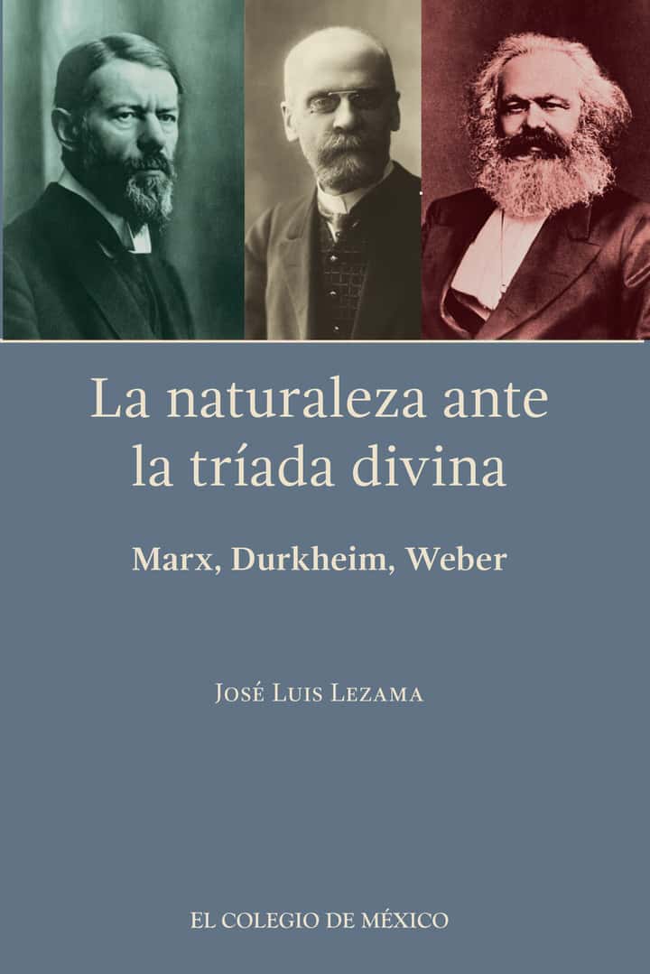 La naturaleza ante la tríada divina:: Marx, Durkheim, Weber