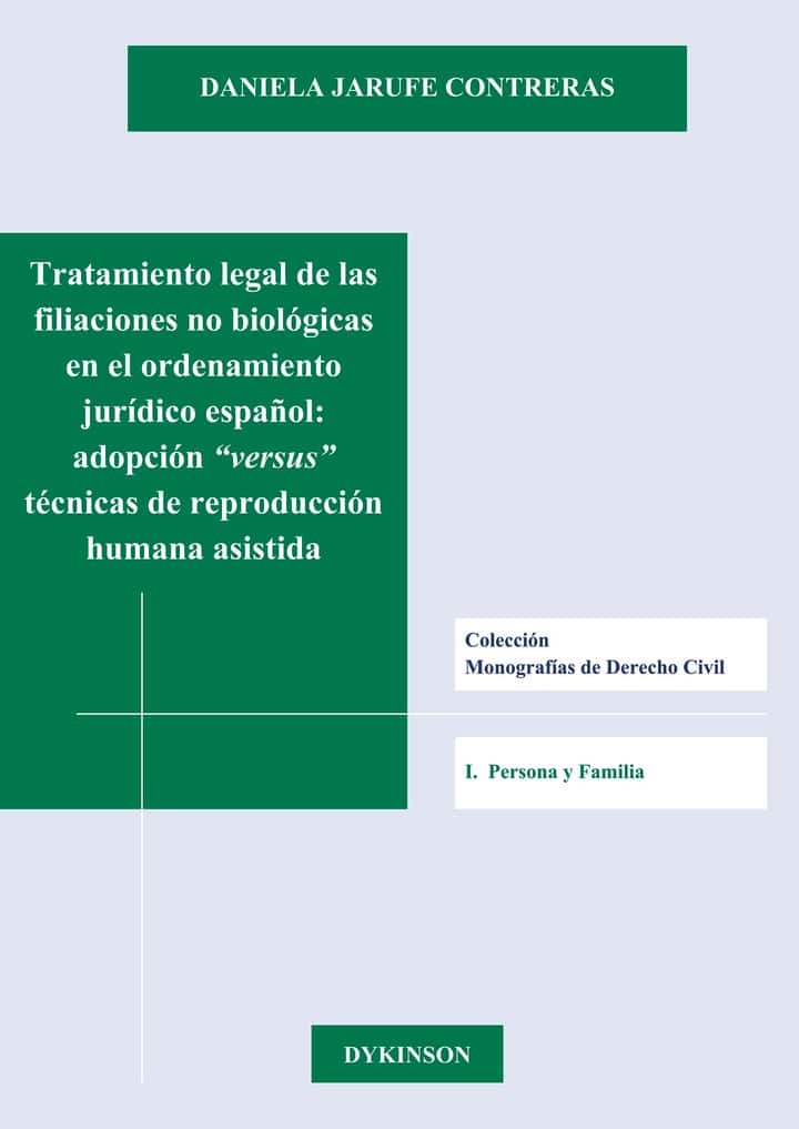 Tratamiento legal de las filiaciones no biológicas en el ordenamiento jurídico español. Adopción versus técnicas de reproducción humana asistida
