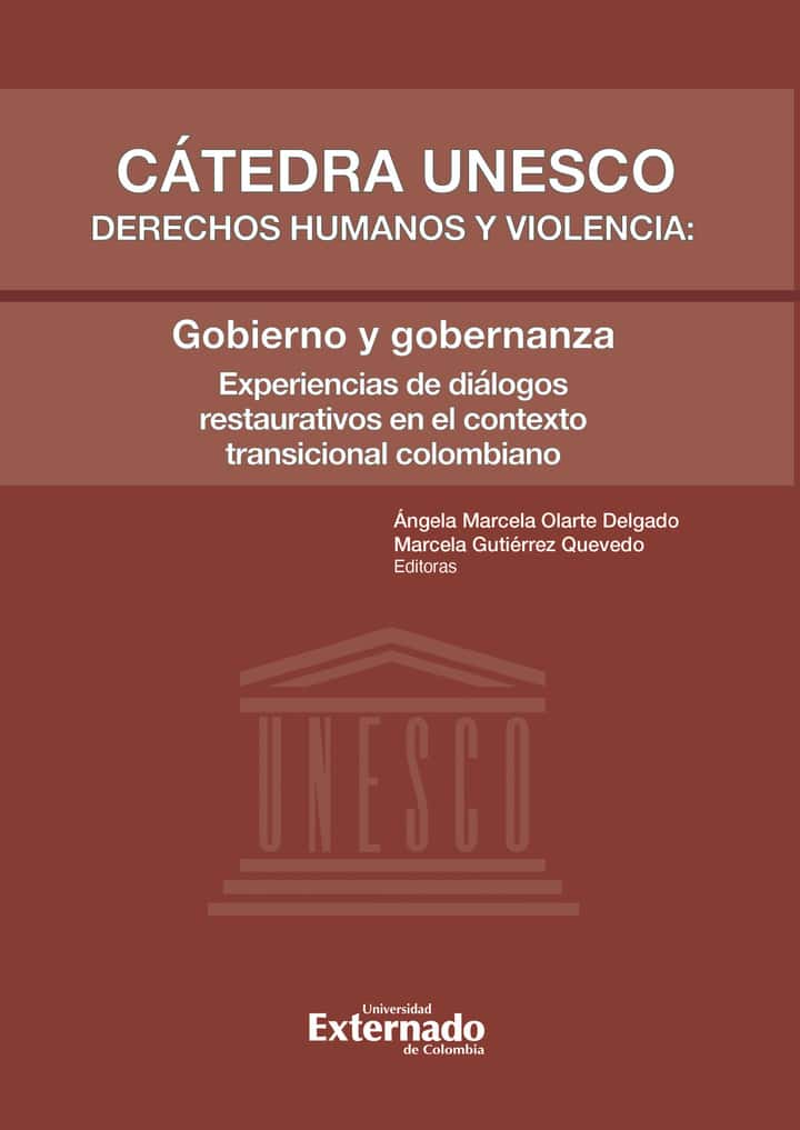 Cátedra unesco derechos humanos y violencia: Gobierno y gobernanza: Diálogos restaurativos y desafíos de la reparación integral para la población víctima del conflicto armado en Colombia