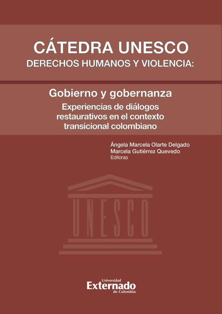 Cátedra Unesco derechos humanos y violencia: Gobierno y gobernanza: Experiencias de diálogos restaurativos en el contexto transicional colombiano