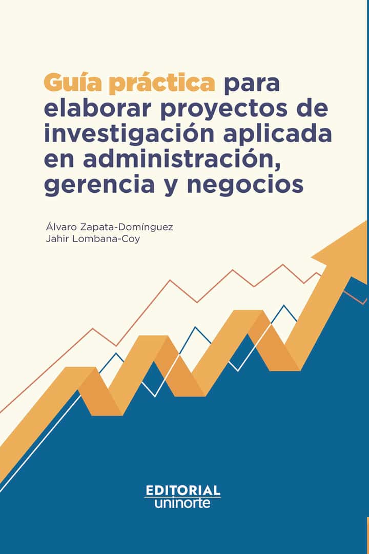 Guía práctica para elaborar proyectos de investigación aplicada en administración, gerencia y negocios