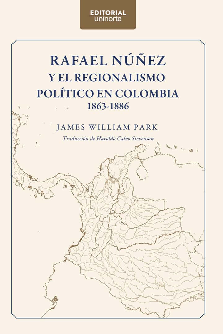 Rafael Núñez y el regionalismo político en Colombia 1863-1886