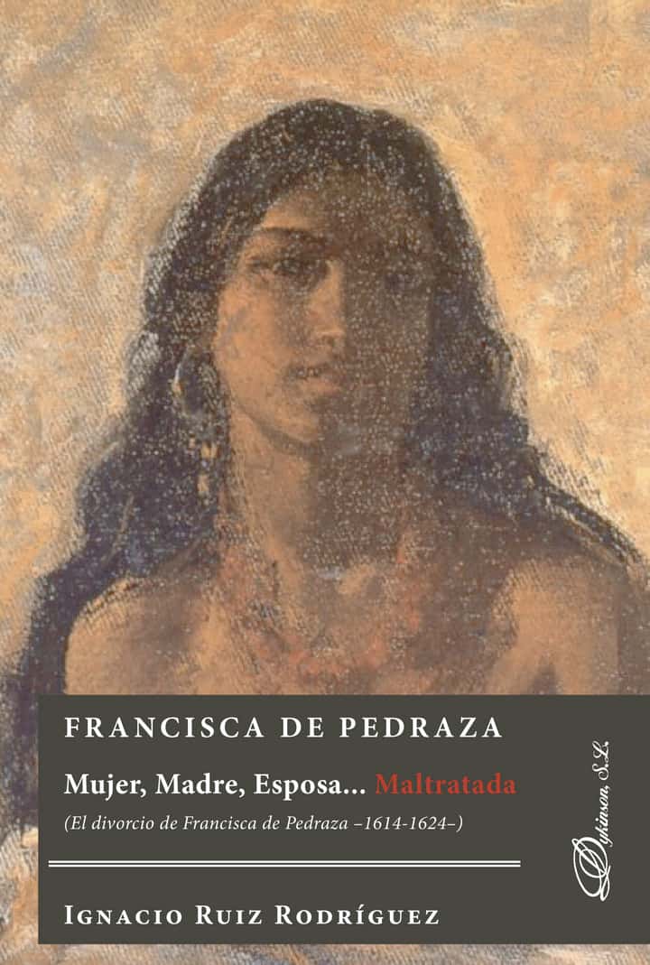 Francisca de Pedraza.Mujer, Madre, Esposa... Maltratada. El divorcio de Francisca de Pedraza 1614-1624