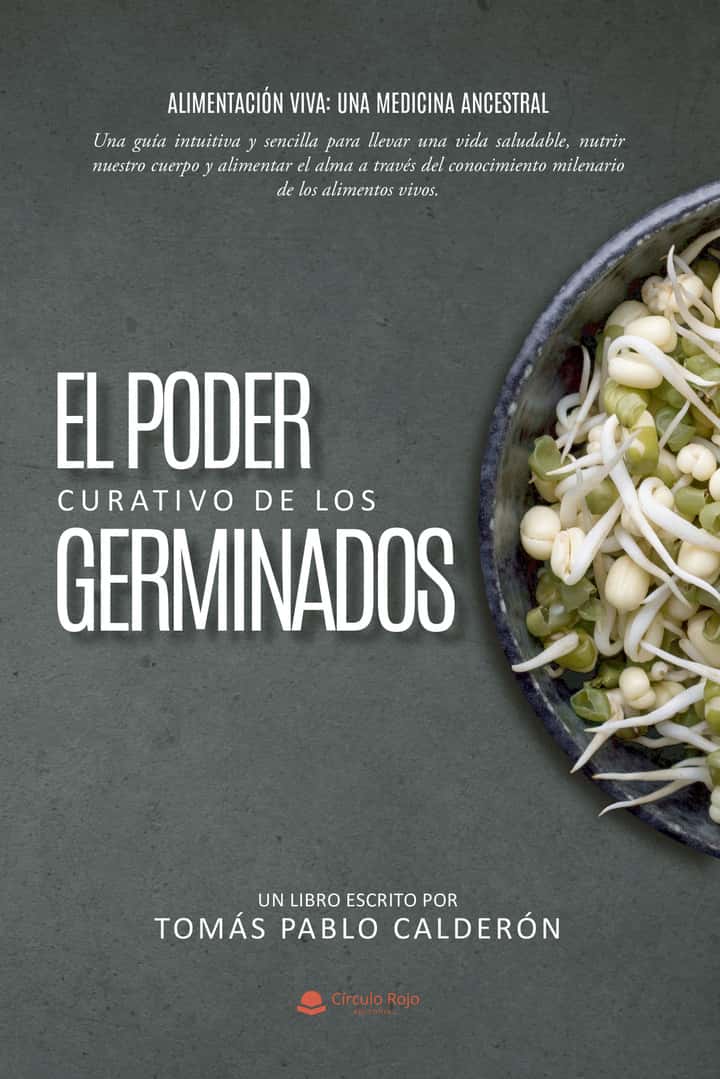 El poder curativo de los germinados: Alimentación Viva, Una medicina Ancestral