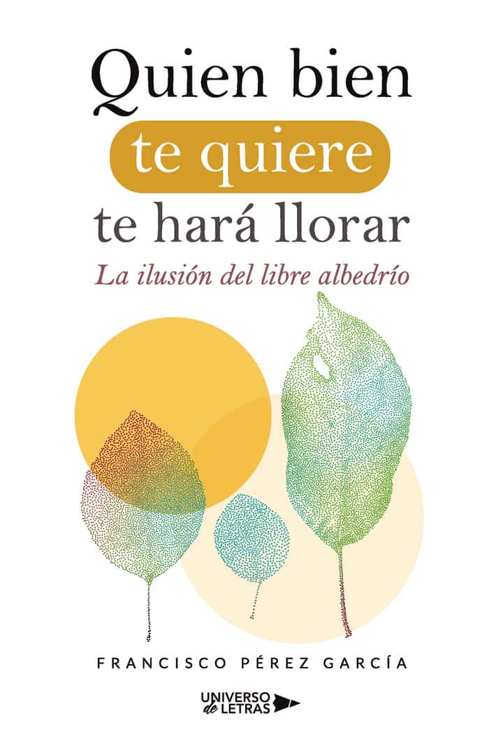 Quien bien te quiere te hará llorar: La ilusión del libre albedrío