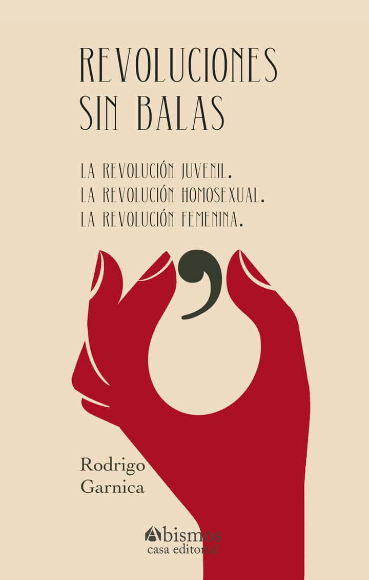 Revoluciones sin balas: La revolución juvenil. La revolución homosexual. La revolución femenina.