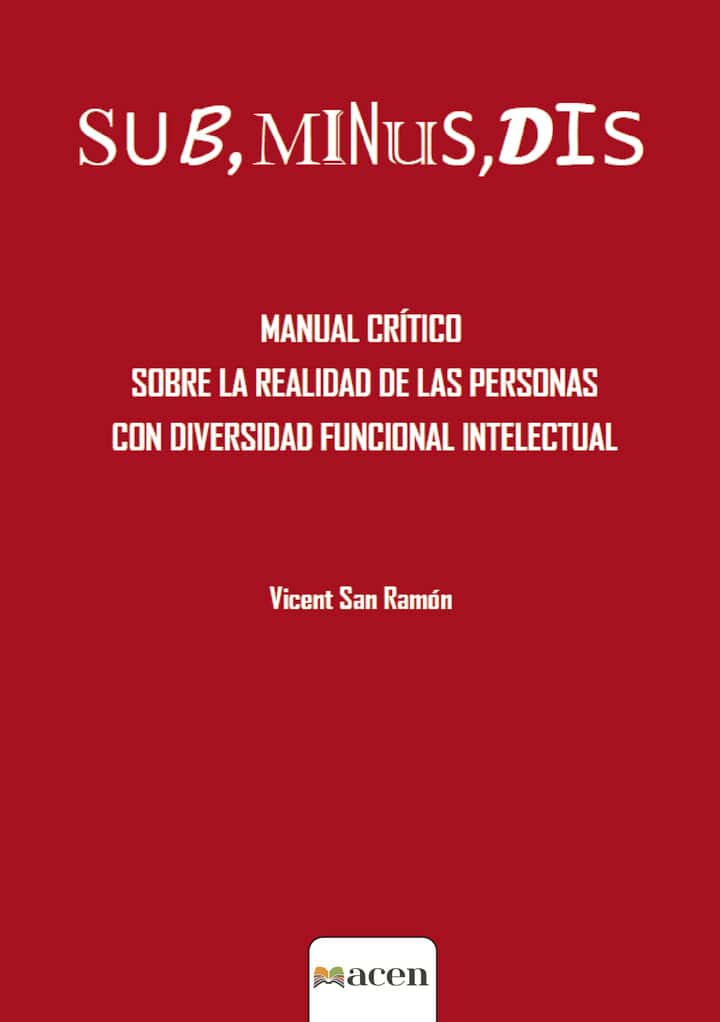 SUB, MINUS, DIS: Manual crítico sobre la realidad de las personas con diversidad funcional intelectual