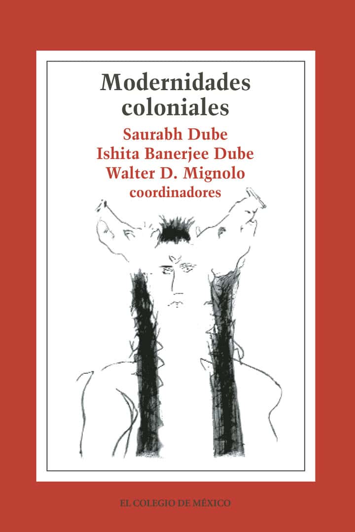 Modernidades Coloniales:: otros Pasados, Historias Presentes