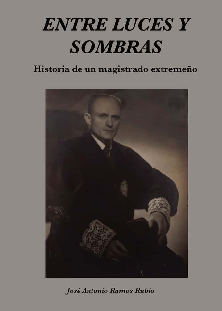 Entre luces y sombras. Historia de un magistrado extremeño