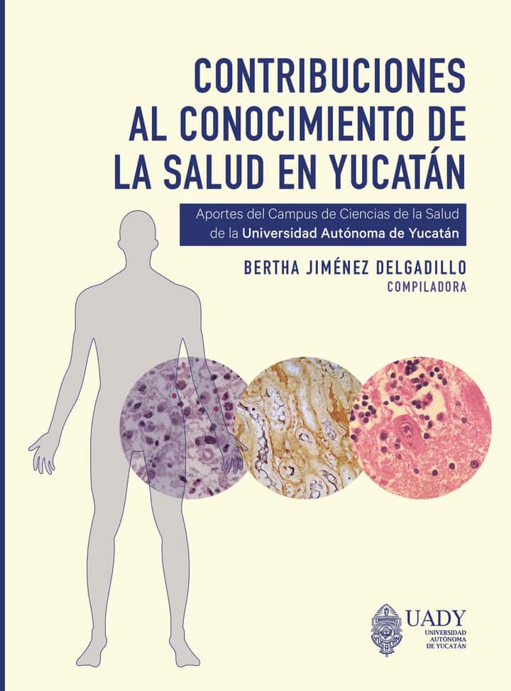 Contribuciones al conocimiento de la salud en Yucatán.: Aportes del Campus de Ciencias de la Salud de la Universidad Autónoma de Yucatán