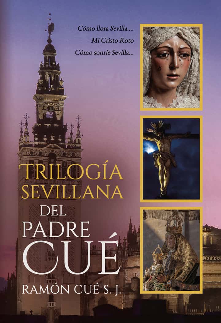 Trilogía sevillana del padre Cué: Como llora Sevilla, Mi cristo Roto y Como sonríe Sevilla