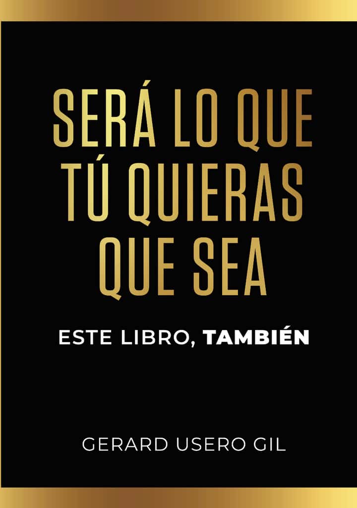 SERÁ LO QUE TÚ QUIERAS QUE SEA