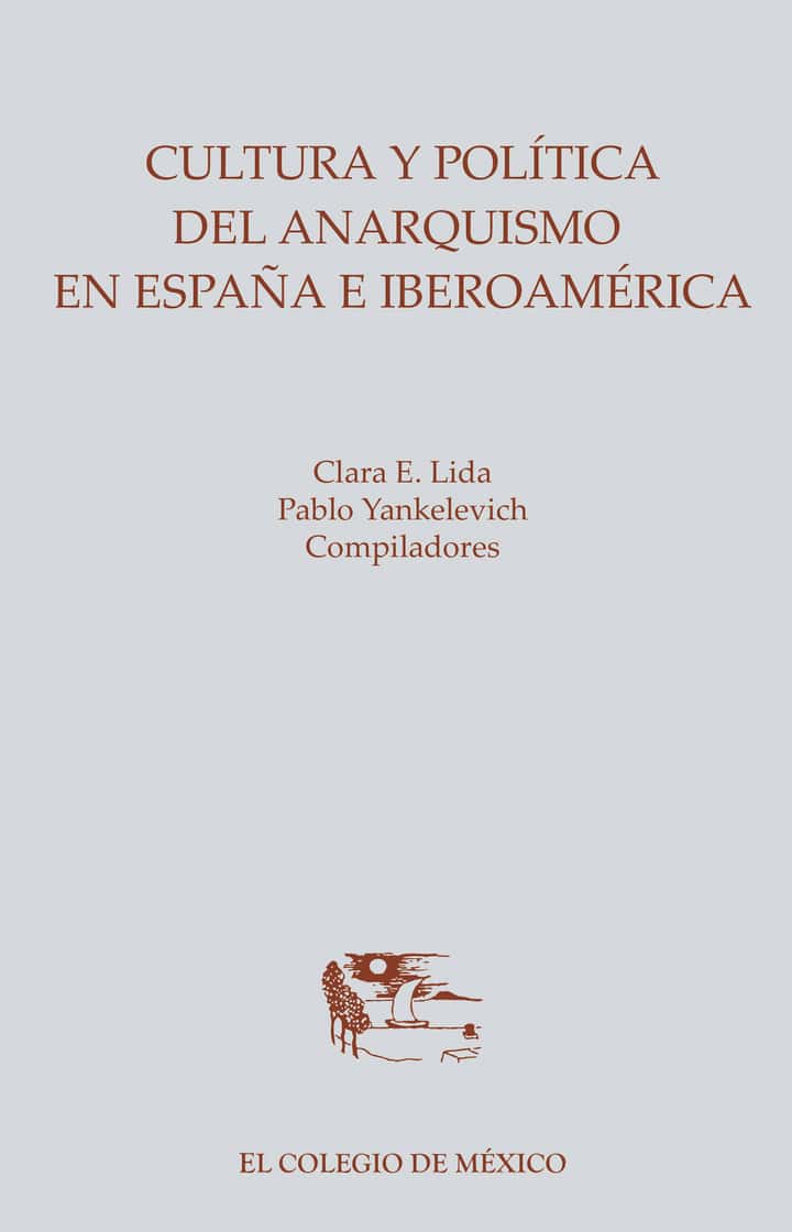 Cultura y política del anarquismo en España e Iberoamérica