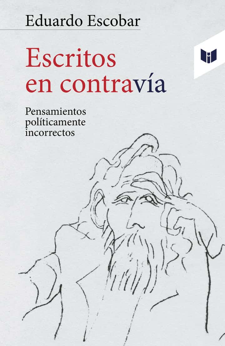 Escritos en contravía: Pensamientos politicamente incorrectos