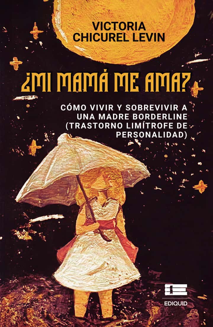 ¿Mi mamá me ama? Cómo vivir y sobrevivir a una madre borderline (trastorno limítrofe de personalidad): Cómo vivir y sobrevivir a una madre borderline (trastorno limítrofe de personalidad)