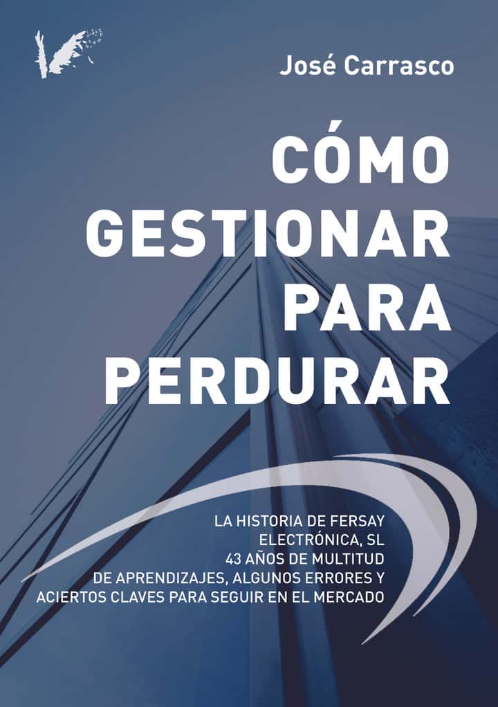Cómo gestionar para perdurar: La historia de Fersay Electrónica S.L. 43 años de multitud de aprendizajes, algunos errores y aciertos claves para seguir en el mercado