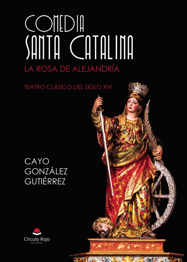 Comedia de Santa Catalina (de Alejandría): Teatro clásico del siglo XIVI